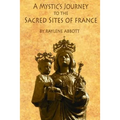 A Mystic's Journey to the Sacred Sites of France