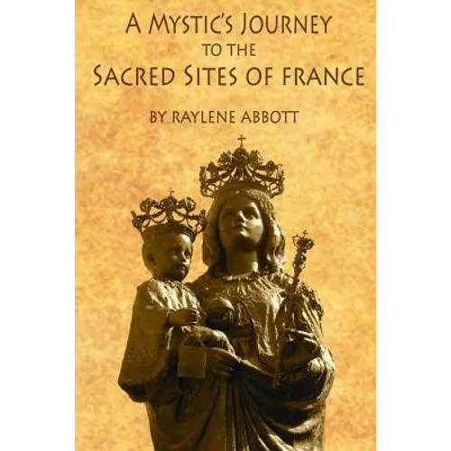 A Mystic's Journey to the Sacred Sites of France