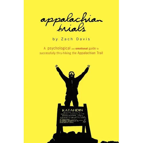 Appalachian Trials: A Psychological and Emotional Guide To Thru-Hike the Appalachian Trail