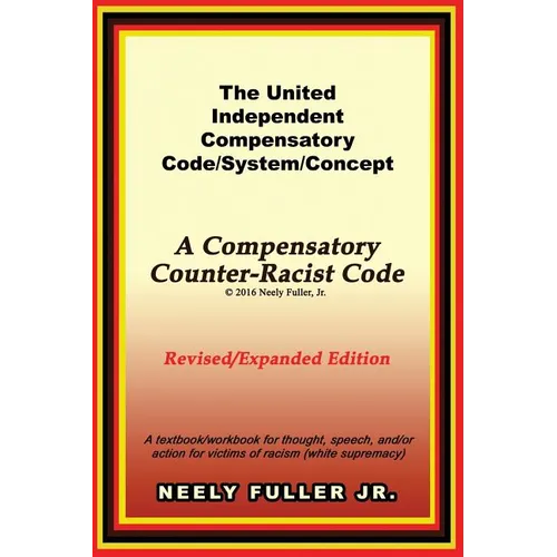 The United-Independent Compensatory Code/System/Concept Textbook: A Compensatory Counter-Racist Code