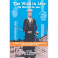 The Wish To Live: My Fight to Survive
