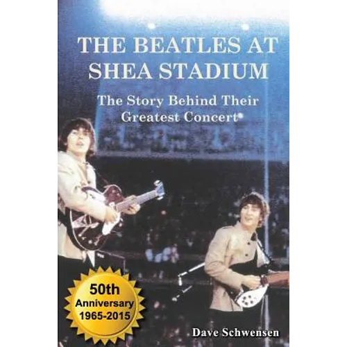 The Beatles at Shea Stadium: The Story Behind Their Greatest Concert
