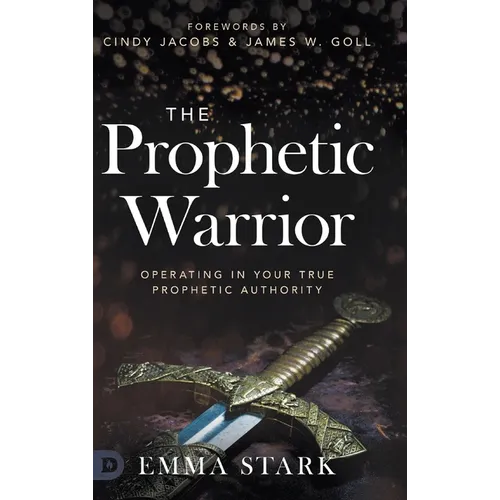 The Prophetic Warrior: Operating in Your True Prophetic Authority