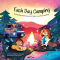 Each Day Camping: A Rhyming Book About a Child's Love for Camping
