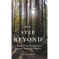 One Step Beyond: A Mother and Daughter's Journey Through Illness