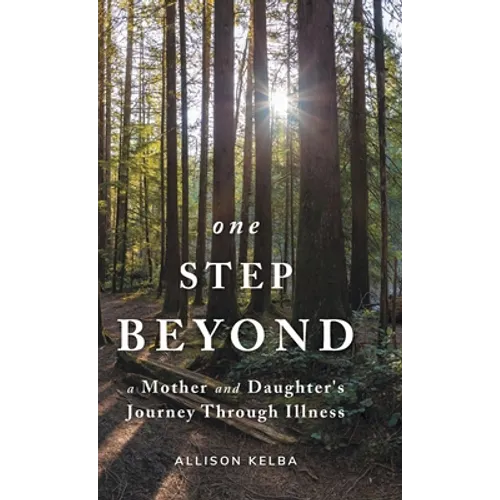 One Step Beyond: A Mother and Daughter's Journey Through Illness