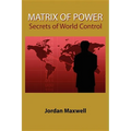 Matrix of Power: How the World Has Been Controlled by Powerful People Without Your Knowledge