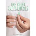 The Right Supplements: A Doctor's Method for Knowing What Your Body Actually Needs