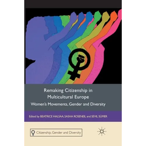 Remaking Citizenship in Multicultural Europe: Women's Movements, Gender and Diversity