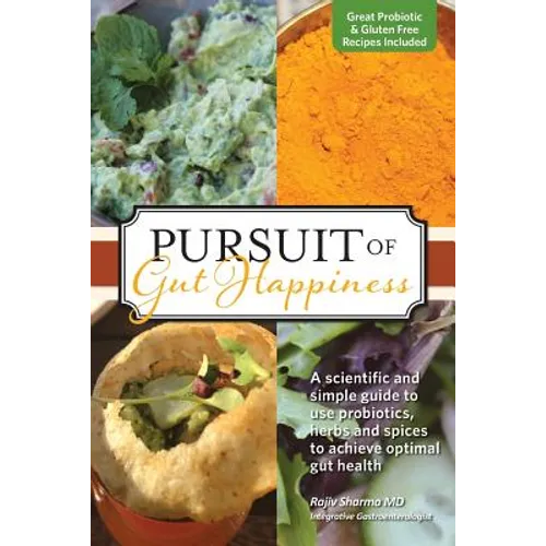 Pursuit of Gut Happiness: A Scientific and Simple Guide to Use Probiotics, Herbs and Spices to Achieve Optimal Gut Health