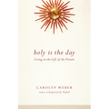 Holy Is the Day: Living in the Gift of the Present