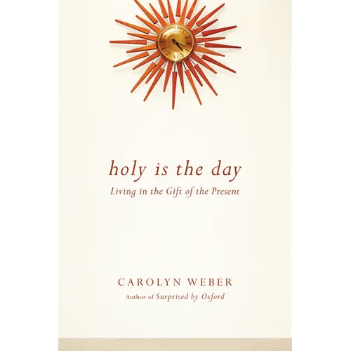 Holy Is the Day: Living in the Gift of the Present
