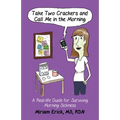 Take Two Crackers and Call Me in the Morning!: A Real-life Guide for Surviving Morning Sickness