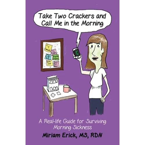 Take Two Crackers and Call Me in the Morning!: A Real-life Guide for Surviving Morning Sickness