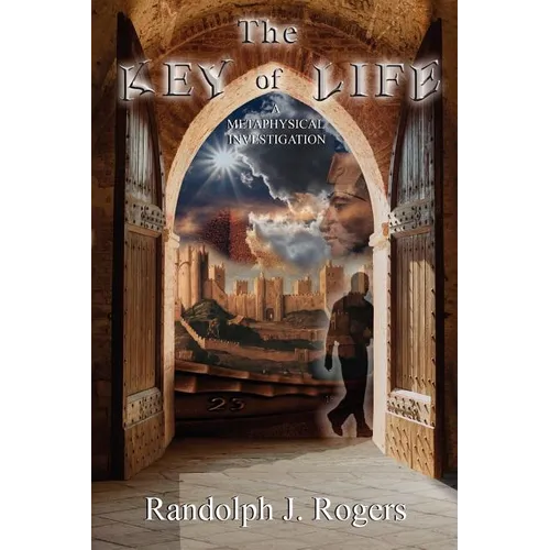The Key of Life; A Metaphysical Investigation