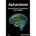 Aphantasia: Experiences, Perceptions, and Insights