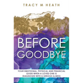 Before Goodbye: Your Emotional, Physical and Financial Guide When a Loved One is Diagnosed With a Serious Illness