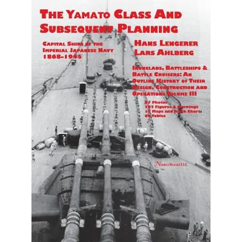 Capital Ships of the Imperial Japanese Navy 1868-1945: The Yamato Class and Subsequent Planning