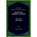 Associate Reformed Presbyterian Death and Marriage Notices, Volume II: 1866-1888: 1866-1888
