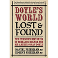 Doyle's World--Lost & Found: The Unknown Histories of Sherlock Holmes and Sir Arthur Conan Doyle