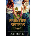 Frontier Sisters: Historical Women's Fiction Saga Large Print