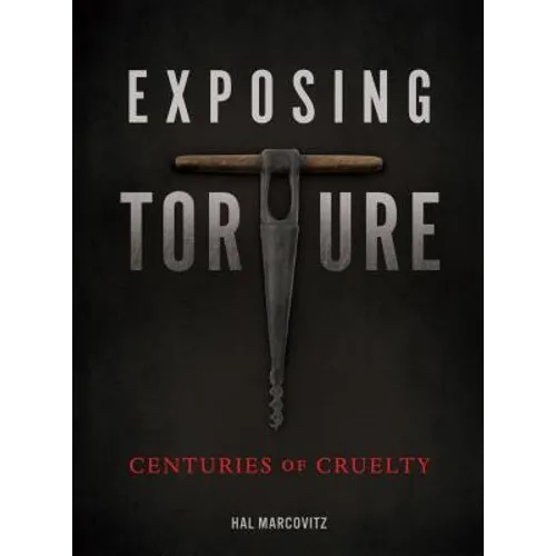 Exposing Torture: Centuries of Cruelty