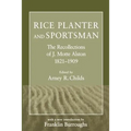 Rice Planter and Sportsman: The Recollections of J. Motte Alston, 1821-1909