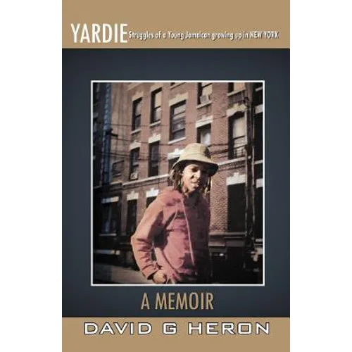 Yardie: Struggles of a Young Jamaican Growing Up in New York a Memoir