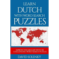 Learn Dutch with Word Search Puzzles: Learn Dutch Language Vocabulary with Challenging Word Find Puzzles for All Ages