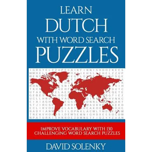 Learn Dutch with Word Search Puzzles: Learn Dutch Language Vocabulary with Challenging Word Find Puzzles for All Ages