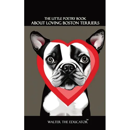 The Little Poetry Book about Loving Boston Terriers