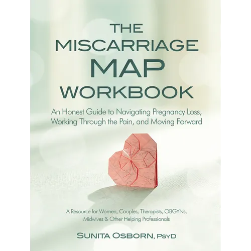 The Miscarriage Map Book: An Honest Guide to Navigating Pregnancy Loss, Working Through the Pain, and Moving Forward