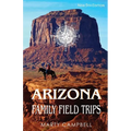Arizona Family Field Trips: New 5th Edition