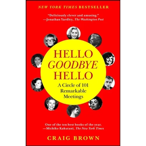 Hello Goodbye Hello: A Circle of 101 Remarkable Meetings