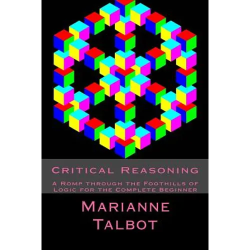 Critical Reasoning: A Romp through the Foothills of Logic for the Complete Beginner