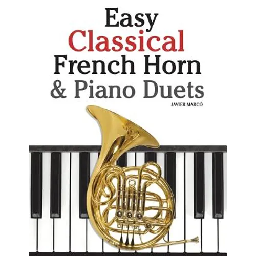 Easy Classical French Horn & Piano Duets: Featuring Music of Brahms, Beethoven, Wagner and Other Composers