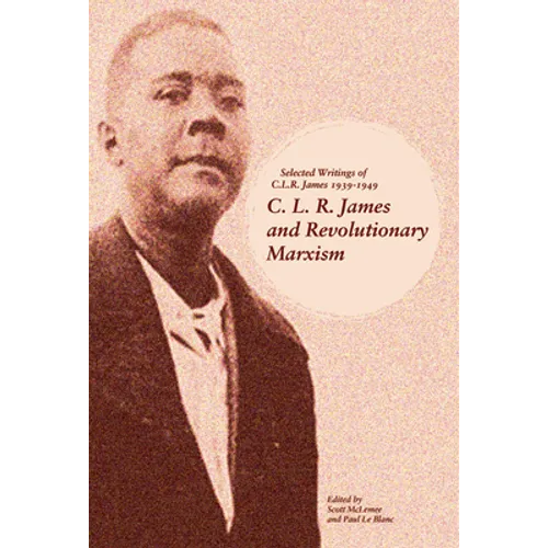 C. L. R. James and Revolutionary Marxism: Selected Writings of C.L.R. James 1939-1949