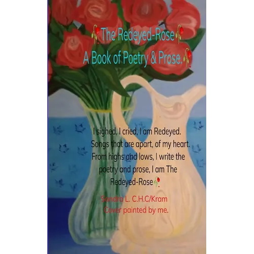 The Redeyed-Rose A book of Poetry & Prose I sighed, I cried, I am Redeyed. Songs that are apart of my heart. From highs & lows, I write Poetry & Prose