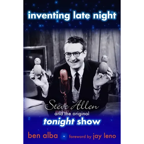 Inventing Late Night: Steve Allen And the Original Tonight Show