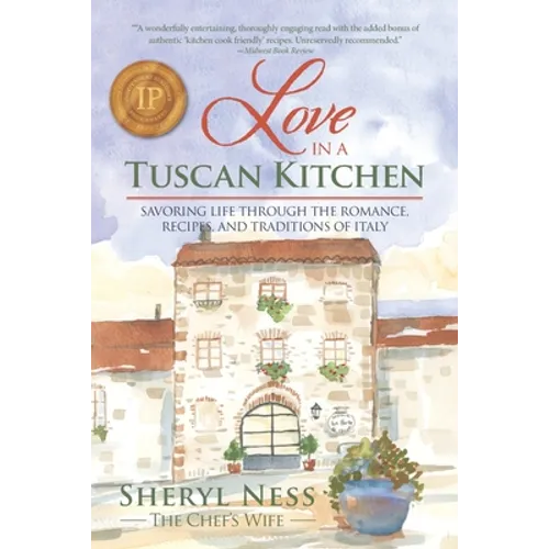 Love in a Tuscan Kitchen: Savoring Life Through the Romance, Recipes, and Traditions of Italy