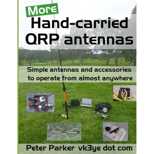 More Hand-carried QRP antennas: Simple antennas and accessories to operate from almost anywhere