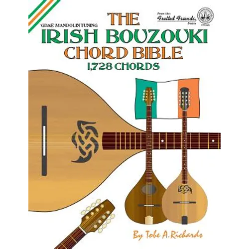 The Irish Bouzouki Chord Bible: GDAE Mandolin Style Tuning 1,728 Chords