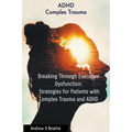 Breaking Through Executive Dysfunction: Strategies for Patients with Complex Trauma and ADHD