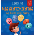 Mis sentimientos me hacen más fuerte: Libro para niños sobre los sentimientos que enseña a identificar y expresar las grandes emociones (ira, ansiedad