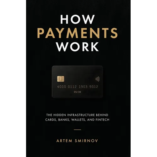 How Payments Work: The Hidden Infrastructure Behind Cards, Bank Rails, Wallets, and Modern Fintech