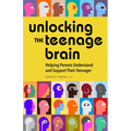 Unlocking the Teenage Brain: Helping Parents Understand and Support Their Teenager