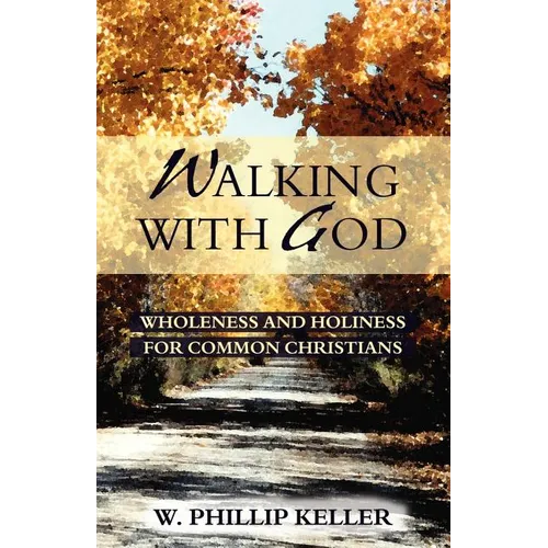 Walking with God: Wholeness and Holiness for Common Christians