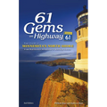 61 Gems on Highway 61: Your Guide to Minnesota's North Shore, from Well-Known Attractions to Best-Kept Secrets