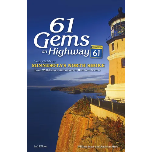 61 Gems on Highway 61: Your Guide to Minnesota's North Shore, from Well-Known Attractions to Best-Kept Secrets