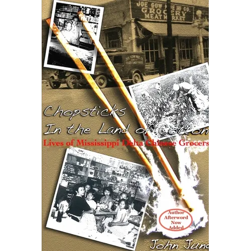 Chopsticks in The Land of Cotton: Lives of Mississippi Delta Chinese Grocers